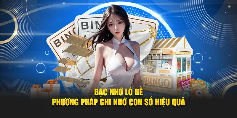  Bạc nhớ lô đề - Phương pháp ghi nhớ con số hiệu quả