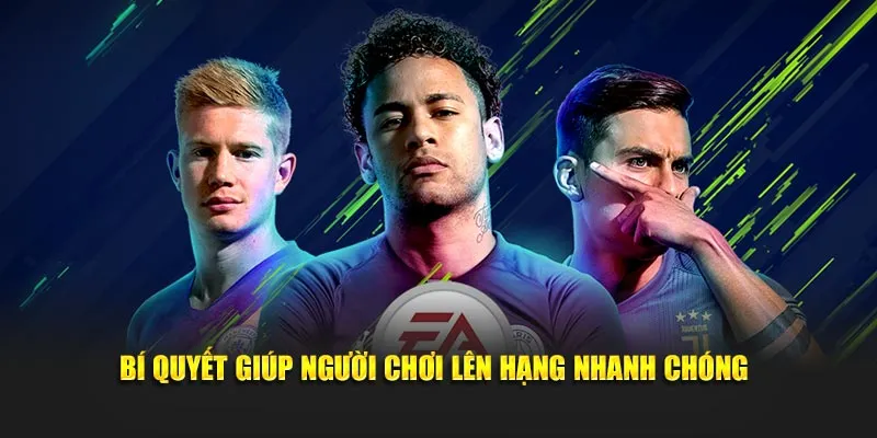 Bí quyết giúp người chơi lên hạng nhanh chóng