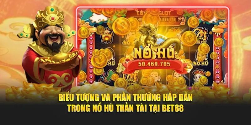Biểu tượng và phần thưởng hấp dẫn trong nổ hũ thần tài tại Bet88