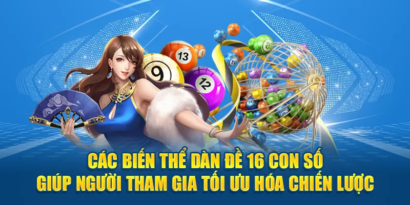 Các biến thể dàn đề 16 con số giúp người tham gia tối ưu hóa chiến lược