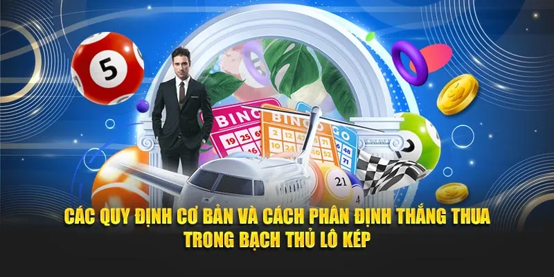 Các quy định cơ bản và cách phân định thắng thua trong bạch thủ lô kép 