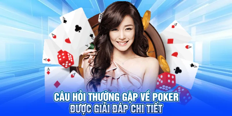 Câu hỏi thường gặp về poker được giải đáp chi tiết