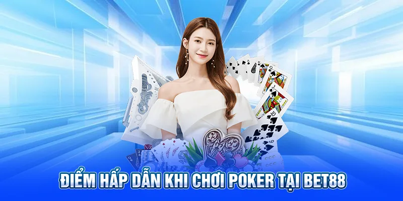 Điểm hấp dẫn khi chơi Poker tại Bet88
