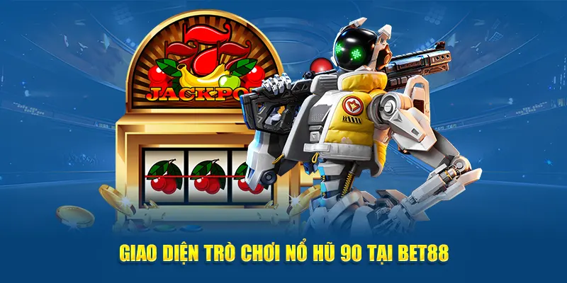 Giao diện trò chơi nổ hũ 90 tại Bet88