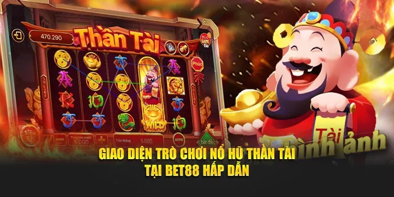 Giao diện trò chơi nổ hũ thần tài tại Bet88 hấp dẫn