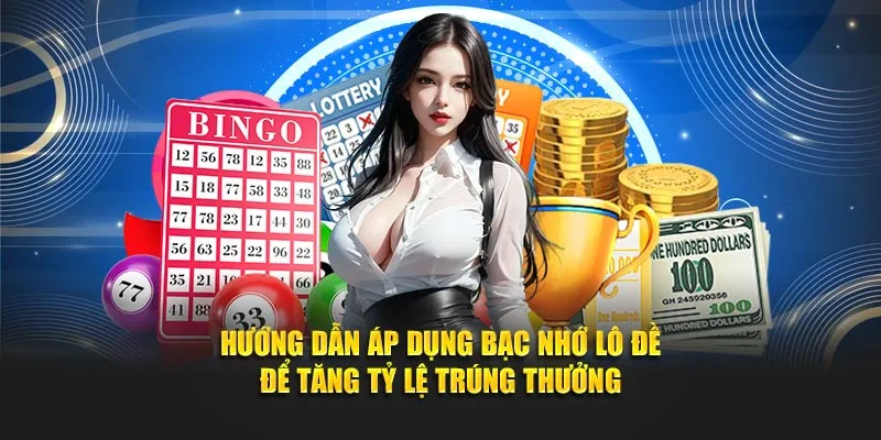  Hướng dẫn áp dụng bạc nhớ lô đề để tăng tỷ lệ trúng thưởng