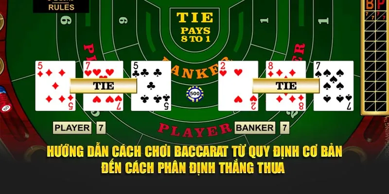 Hướng dẫn cách chơi baccarat từ quy định cơ bản đến cách phân định thắng thua 