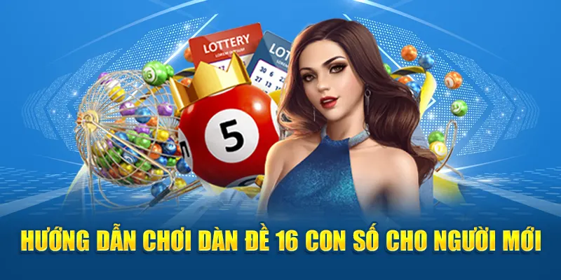 Hướng dẫn chơi dàn đề 16 con số cho người mới