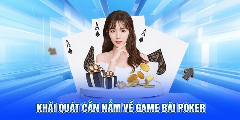 Khái quát cần nắm về game bài Poker