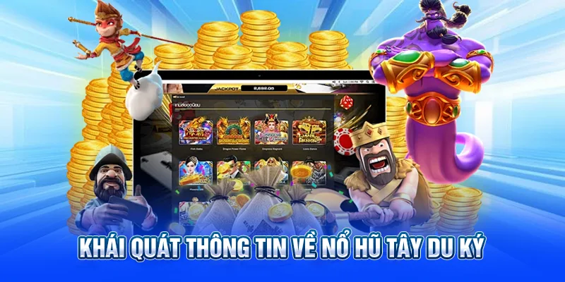 Khái quát thông tin về Nổ hũ Tây Du Ký