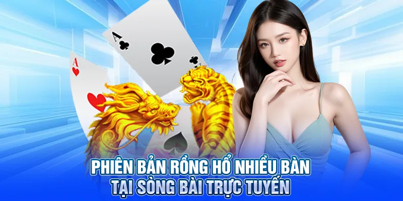 Phiên bản Rồng Hổ nhiều bàn tại sòng bài trực tuyến