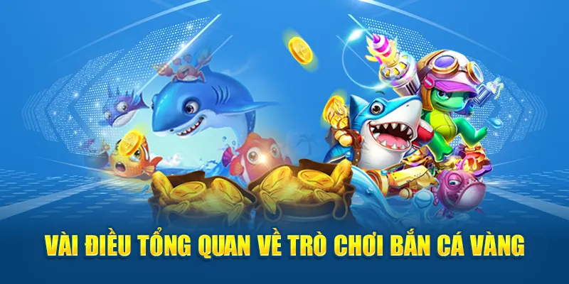 Vài điều tổng quan về trò chơi bắn cá vàng