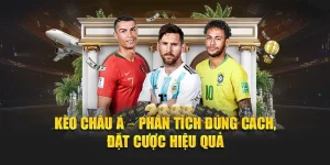 Kèo Châu Á – Phân Tích Đúng Cách, Đặt Cược Hiệu Quả